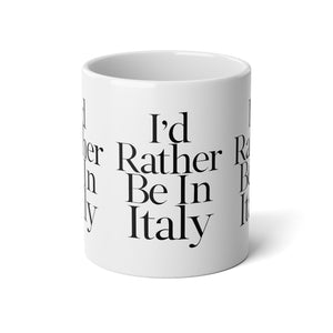 I'd Rather Be In Italy Jumbo Mug, 20oz