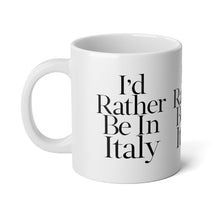 Load image into Gallery viewer, I&#39;d Rather Be In Italy Jumbo Mug, 20oz