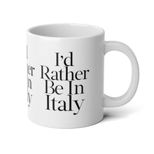Load image into Gallery viewer, I&#39;d Rather Be In Italy Jumbo Mug, 20oz