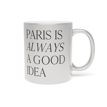 Load image into Gallery viewer, Paris is Always a Good Idea - Metallic Mug (Silver)
