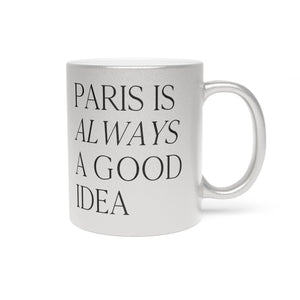 Paris is Always a Good Idea - Metallic Mug (Silver)