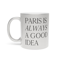 Load image into Gallery viewer, Paris is Always a Good Idea - Metallic Mug (Silver)