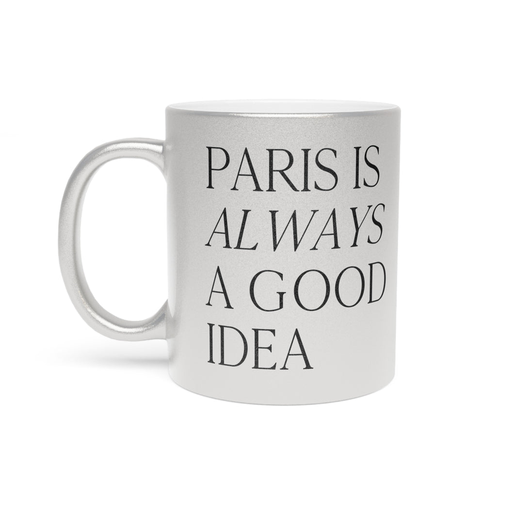 Paris is Always a Good Idea - Metallic Mug (Silver)
