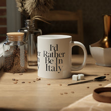 Load image into Gallery viewer, I&#39;d Rather Be In Italy Jumbo Mug, 20oz