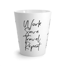 Load image into Gallery viewer, Work Save Travel Repeat Latte Mug
