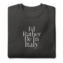 Load image into Gallery viewer, I&#39;d Rather Be In Italy embroidered sweatshirt